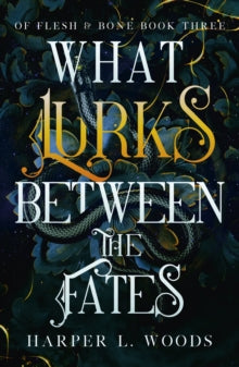 What Lurks Between The Fates (Of Flesh and Bone book#3), Harper L Woods