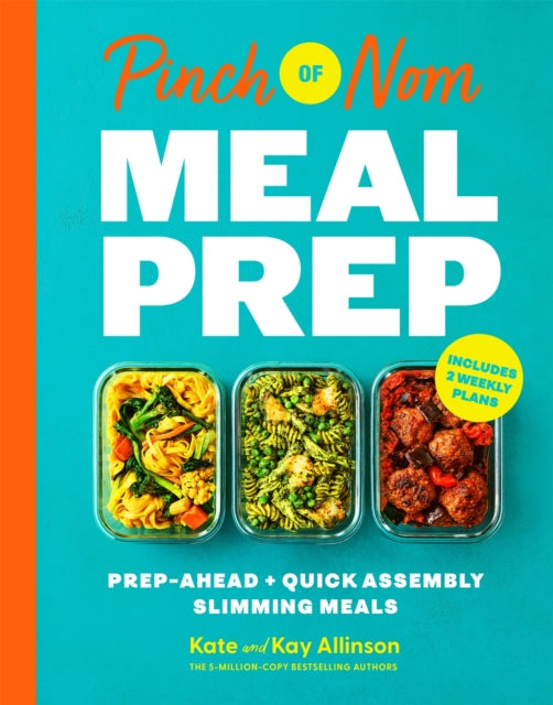 Pinch of Nom Meal Prep : Prep-Ahead & Quick Assembly Slimming Meals, Kate Allinson and Kay Allinson