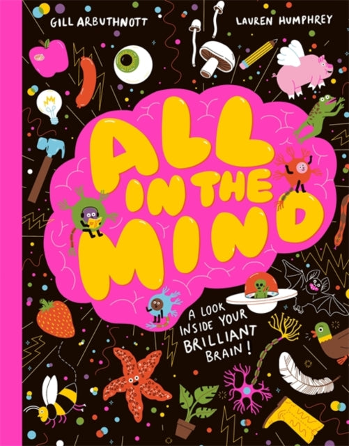 All in the Mind : A guide to your brilliant brain!  Gill Arbuthnott