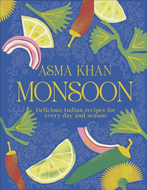 Monsoon : Delicious Indian Recipes for Every Day and Season, Asma Khan