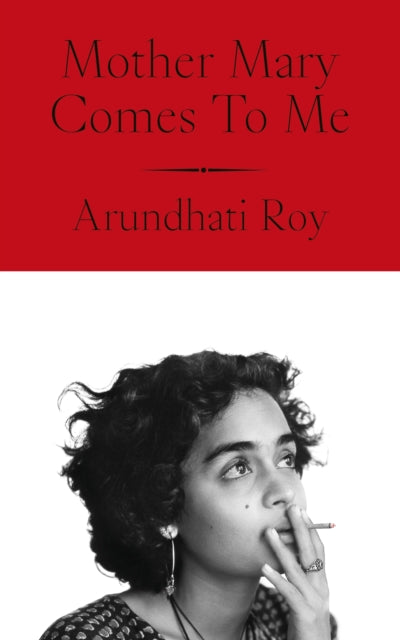 Mother Mary Comes To Me, Arundhati Roy