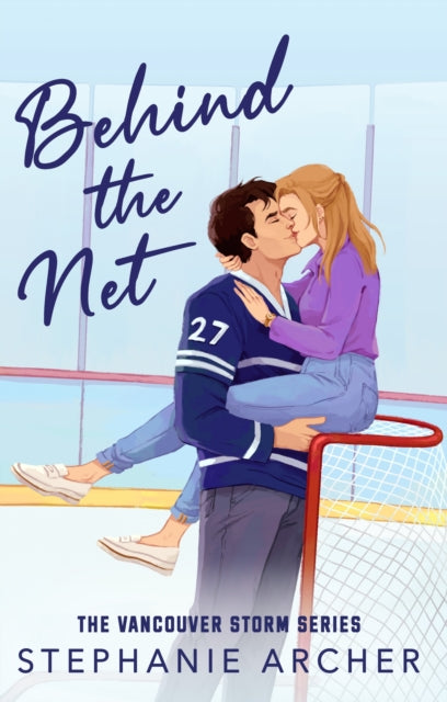Behind The Net : (Vancouver Storm Book 1), Stephanie Archer