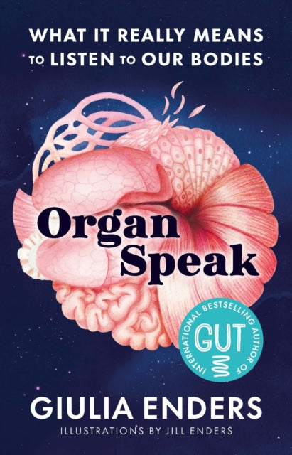 Organ Speak : What it really means to listen to our bodies, Giulia Enders