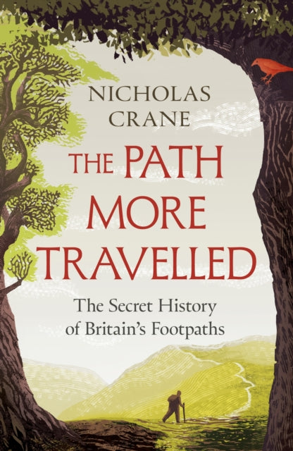 The Path More Travelled : The Secret History of Britain's Footpaths, Nicholas Crane