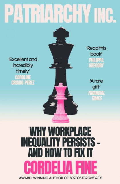 Patriarchy Inc. : Why Workplace Inequality Persists – and How to Fix It, Cordelia Fine