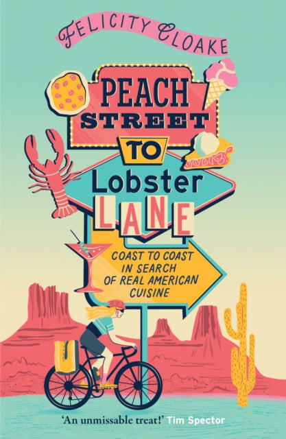 Peach Street to Lobster Lane : Coast to Coast in Search of Real American Cuisine, Felicity Cloake