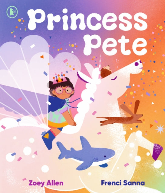 Princess Pete : An LGBTQ+ positive picture book of self-expression and gender freedom, perfect for Pride, ages 3-6, Zoey Allen
