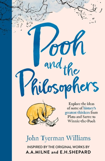 Pooh and the Philosophers : Explore the Ideas of Some of History’s Greatest Thinkers from Plato to Sartre to Winnie-the-Pooh, John Tyerman Williams (Author) , A.A. Milne - Pre-order for publication 13th August