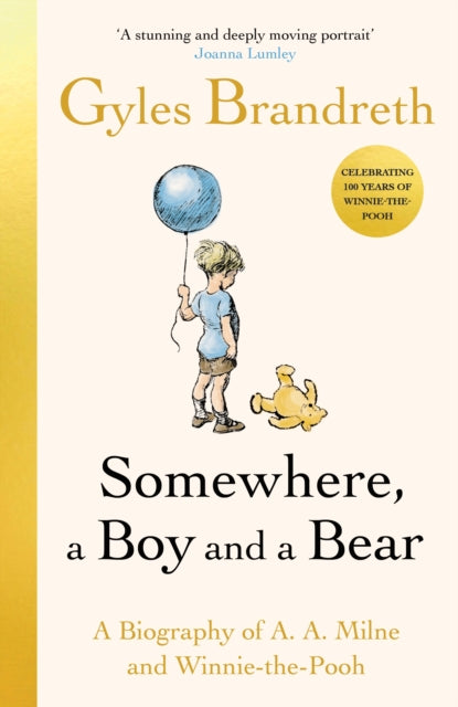 Somewhere, a Boy and a Bear : A Biography of A. A. Milne and Winnie-the-Pooh, Gyles Brandreth