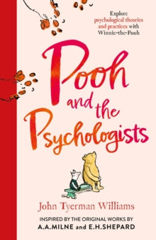 Pooh and the Psychologists : Explore Psychological Theories and Practices with Winnie-the-Pooh, John Tyerman Williams - Pre-order for publication 13th August