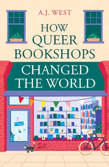 How Queer Bookshops Changed the World, A.J. West - Pre-order for publication 7th May