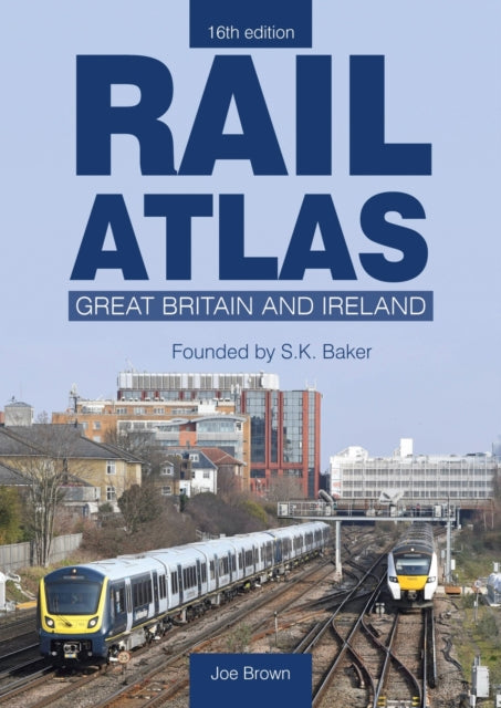 Rail Atlas: Great Britain & Ireland 16th Edition, Joe Brown