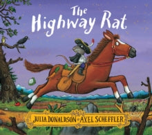 The Highway Rat, Julia Donaldson (Author), Axel Scheffler (Illustrator)