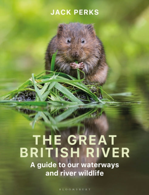 The Great British River : A guide to our waterways and river wildlife, Jack Perks