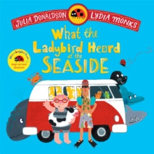 What the Ladybird Heard at the Seaside, Julia Donaldson (Author), Lydia Monks (Illustrator)