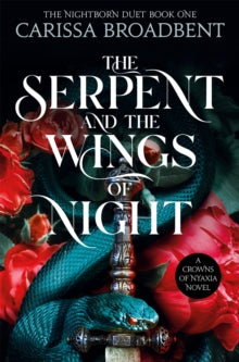The Serpent and the Wings of Night (The Nightborn Duet Book #1, Nyaxia Book #1), Carissa Broadbent