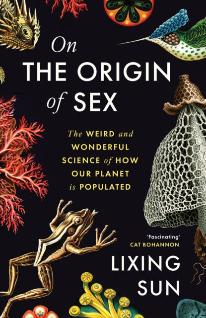 On the Origin of Sex : The Weird and Wonderful Science of How Our Planet is Populated, Lixing Sun