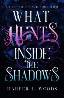 What Hunts Inside the Shadows (Of Flesh and Bone book #2), Harper L Woods