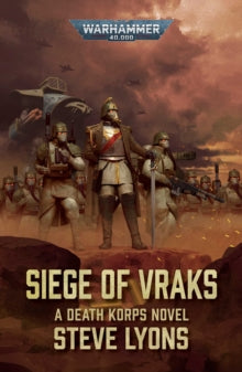 Siege of Vraks: A Death Korps Novel (Warhammer 40,000), Steve Lyons