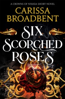 Six Scorched Roses, Carissa Broadbent