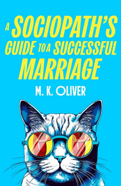 A Sociopath’s Guide to a Successful Marriage, M.K. Oliver