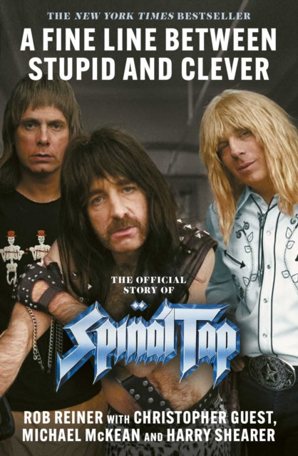 A Fine Line between Stupid and Clever : The Story of Spinal Tap by Rob Reiner
