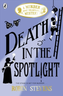 Death in The Spotlight: A Murder Most Unladylike Book #7, Robin Stevens