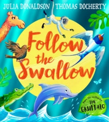 Follow The Swallow, Julia Donaldson (Author), Thomas Docherty (Illustrator)