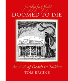Doomed to Die : An A–Z of Death in Tolkien, Tom Racine - Pre-Order available 23rd October 2025