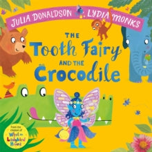 The Tooth Fairy and the Crocodile, Julia Donaldson (Author), Lydia Monks (Illustrator)