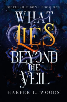 What Lies Beyond The Veil (Of Flesh abd Bone book #1), Harper L Woods