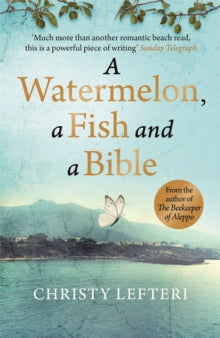 A Watermelon, a Fish and a Bible, Christy Lefteri