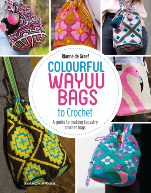 Colourful Wayuu Bags to Crochet, Rianne De Graaf