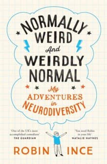 Normally Weird and Weirdly Normal: My Adventures in Neurodiversity, Robin Ince