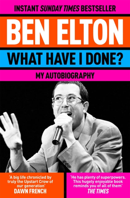 What Have I Done?: My Autobiography, Ben Elton