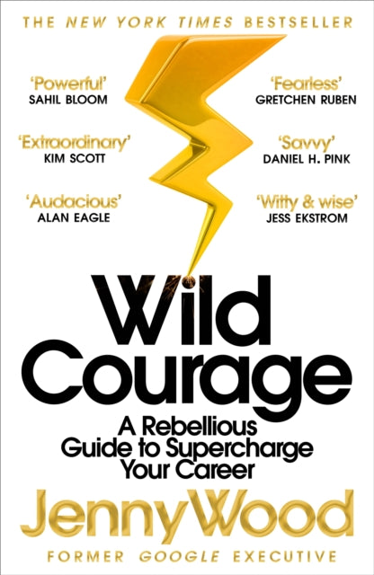 Wild Courage : A Rebellious Guide to Supercharge Your Career, Jenny Wood