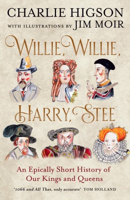 Willie, Willie, Harry, Stee : An Epically Short History of Our Kings and Queens, Charlie Higson