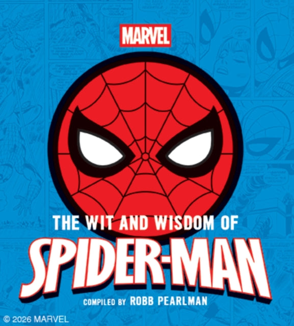 The Wit and Wisdom of Spider-Man : Quotes and Life Lessons from Your Favorite Superhero, Robb Pearlman